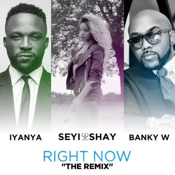 Seyi Shay - Right Now [Remix] (Official Version) ft. Iyanya & Banky W